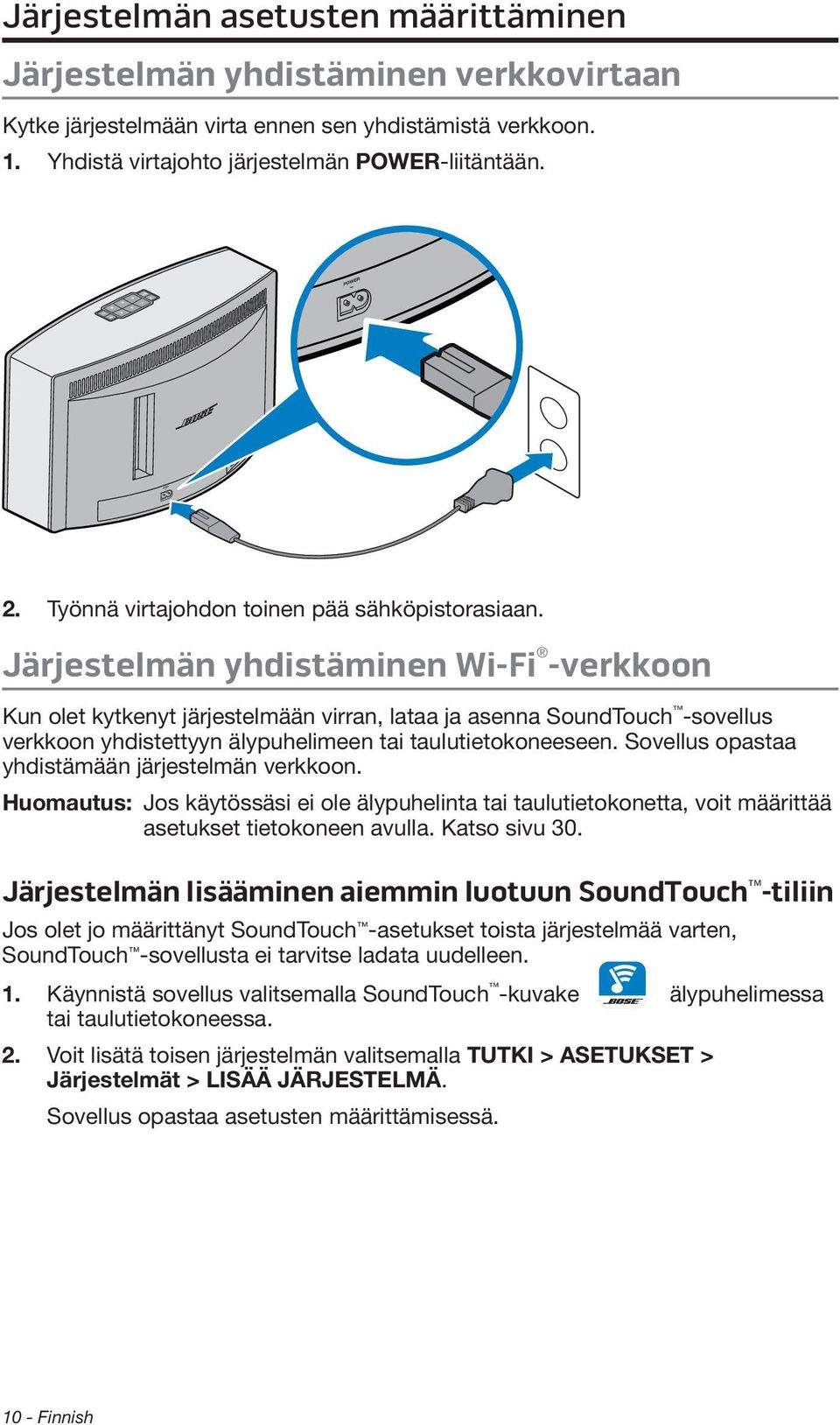 Järjestelmän yhdistäminen Wi-Fi -verkkoon Kun olet kytkenyt järjestelmään virran, lataa ja asenna SoundTouch -sovellus verkkoon yhdistettyyn älypuhelimeen tai taulutietokoneeseen.