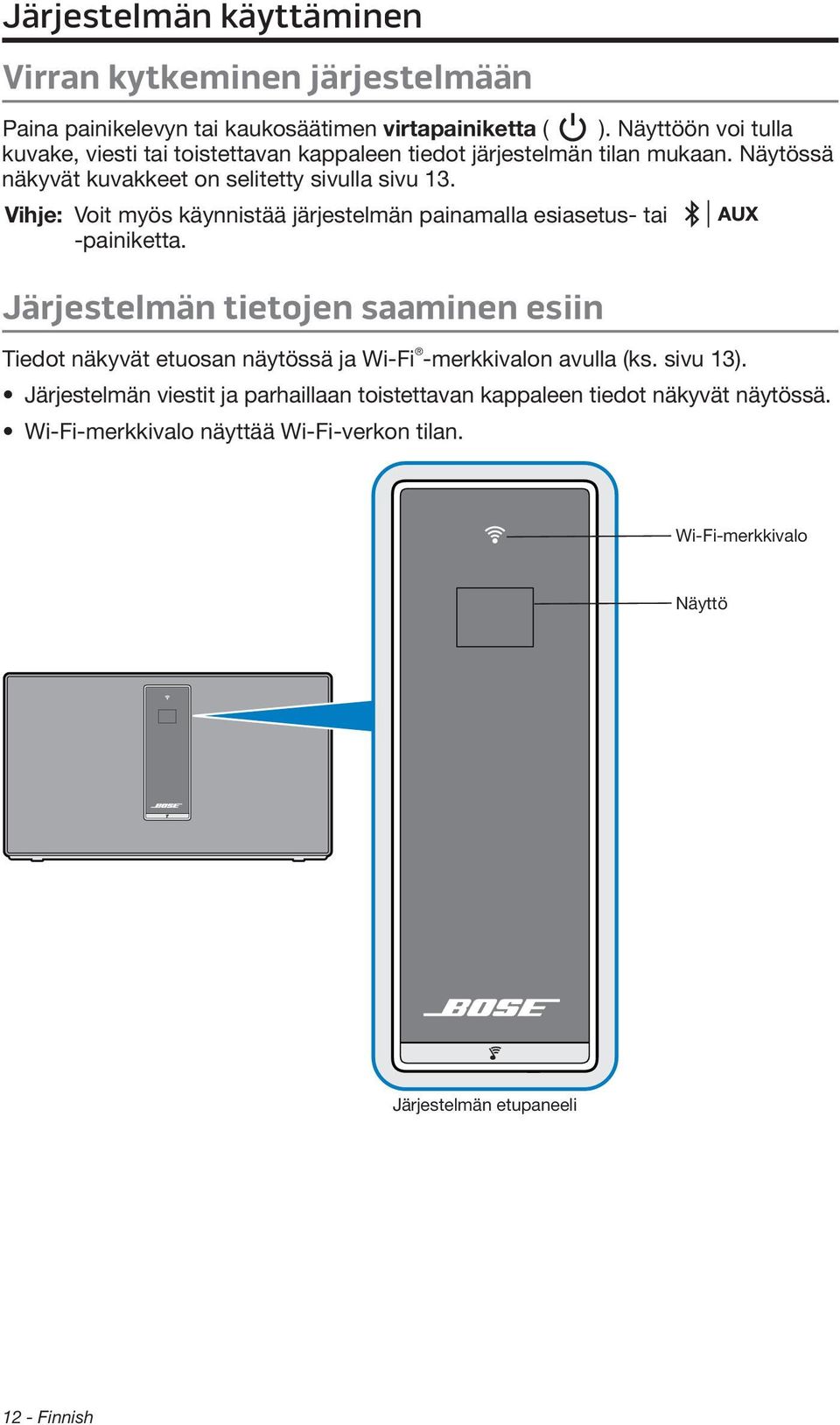 Vihje: Voit myös käynnistää järjestelmän painamalla esiasetus- tai -painiketta.