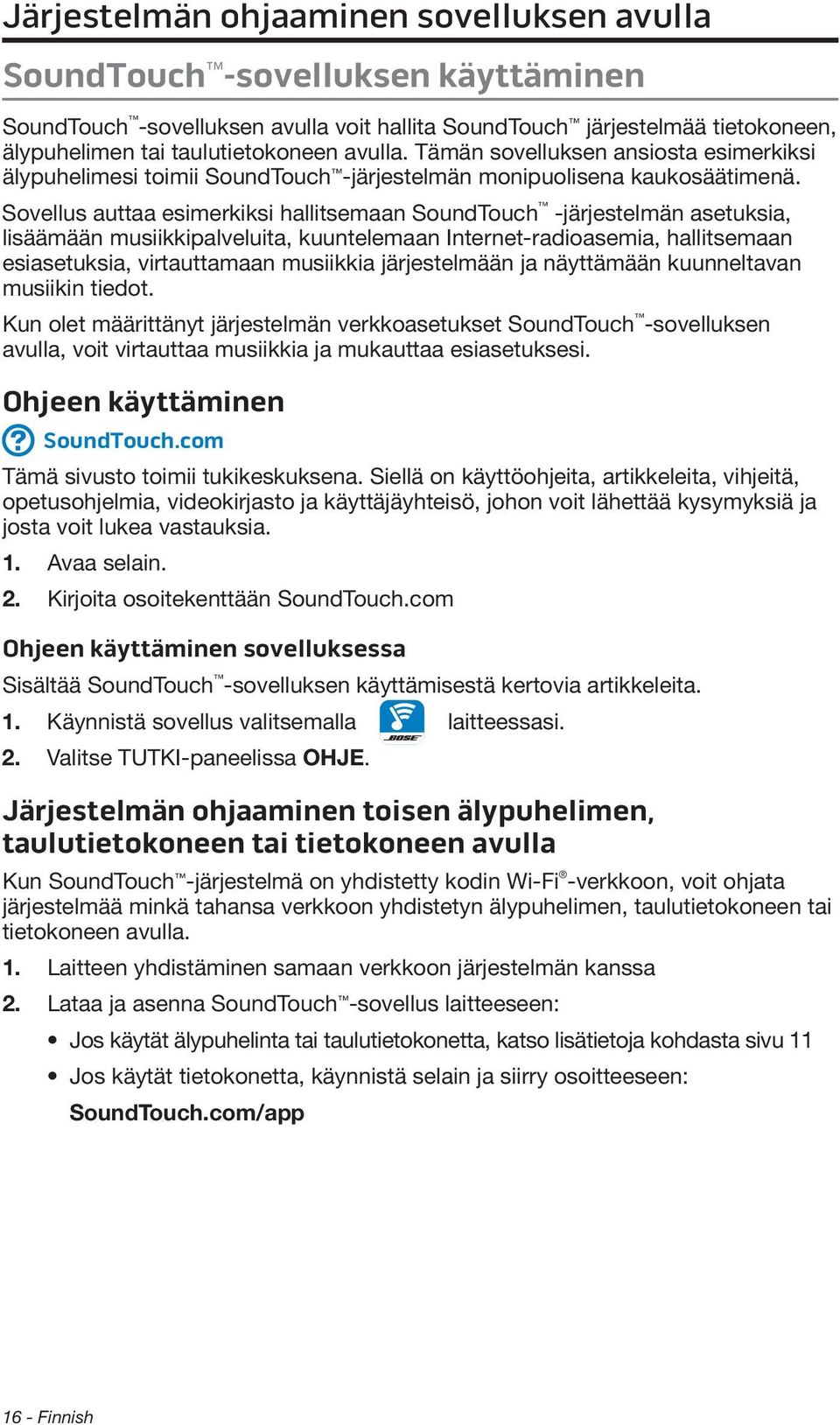 Sovellus auttaa esimerkiksi hallitsemaan SoundTouch -järjestelmän asetuksia, lisäämään musiikkipalveluita, kuuntelemaan Internet-radioasemia, hallitsemaan esiasetuksia, virtauttamaan musiikkia