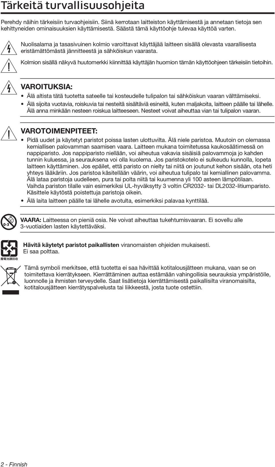 Kolmion sisällä näkyvä huutomerkki kiinnittää käyttäjän huomion tämän käyttöohjeen tärkeisiin tietoihin.