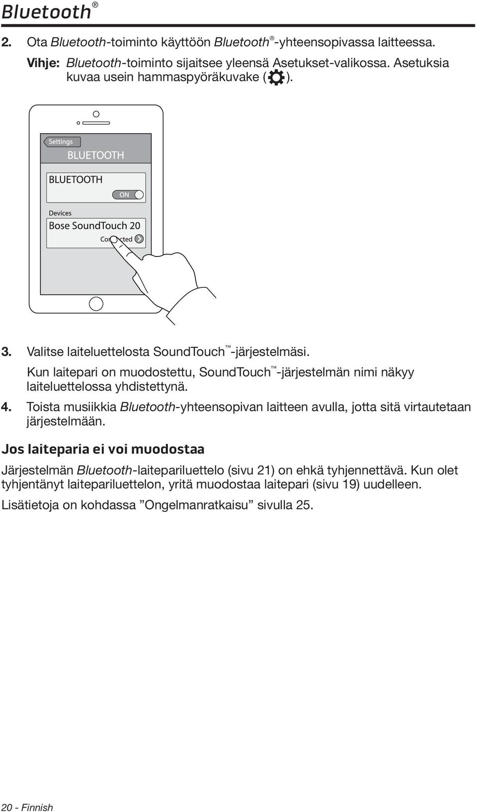 Kun laitepari on muodostettu, SoundTouch -järjestelmän nimi näkyy laiteluettelossa yhdistettynä. 4.