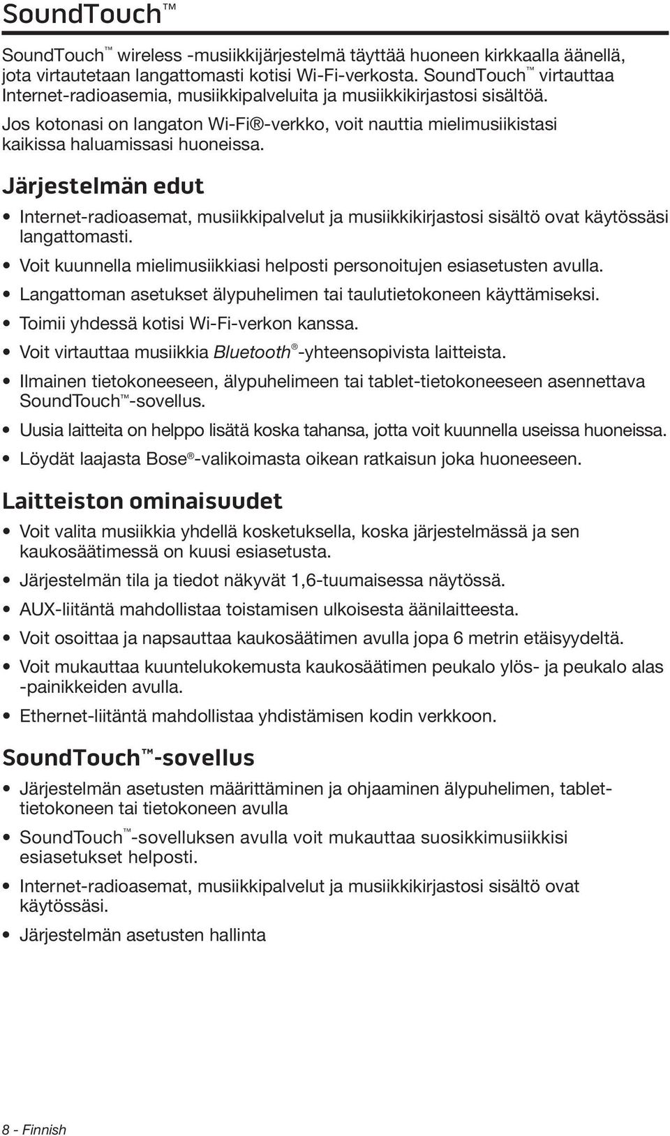 Järjestelmän edut Internet-radioasemat, musiikkipalvelut ja musiikkikirjastosi sisältö ovat käytössäsi langattomasti. Voit kuunnella mielimusiikkiasi helposti personoitujen esiasetusten avulla.