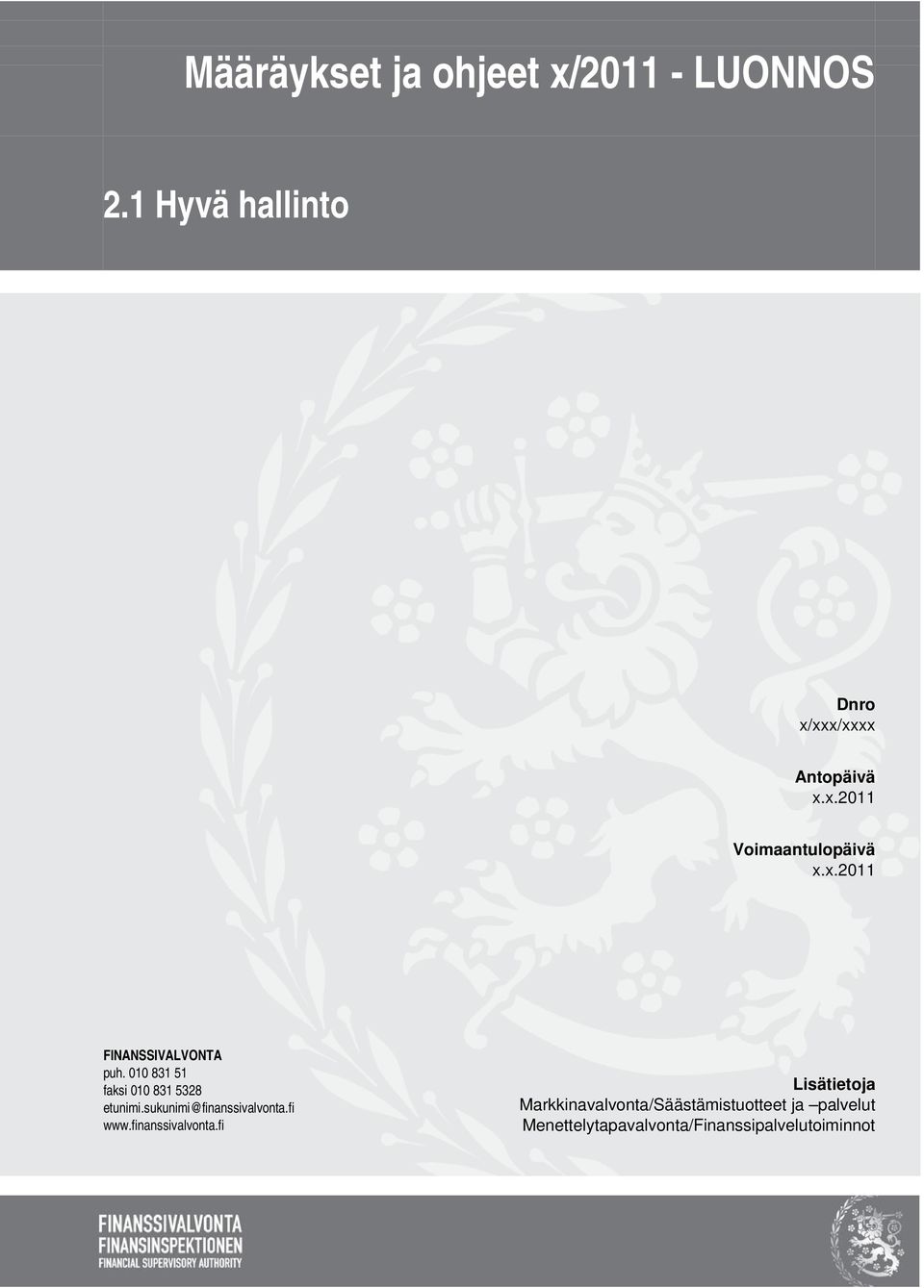 010 831 51 faksi 010 831 5328 etunimi.sukunimi@finanssivalvonta.fi www.