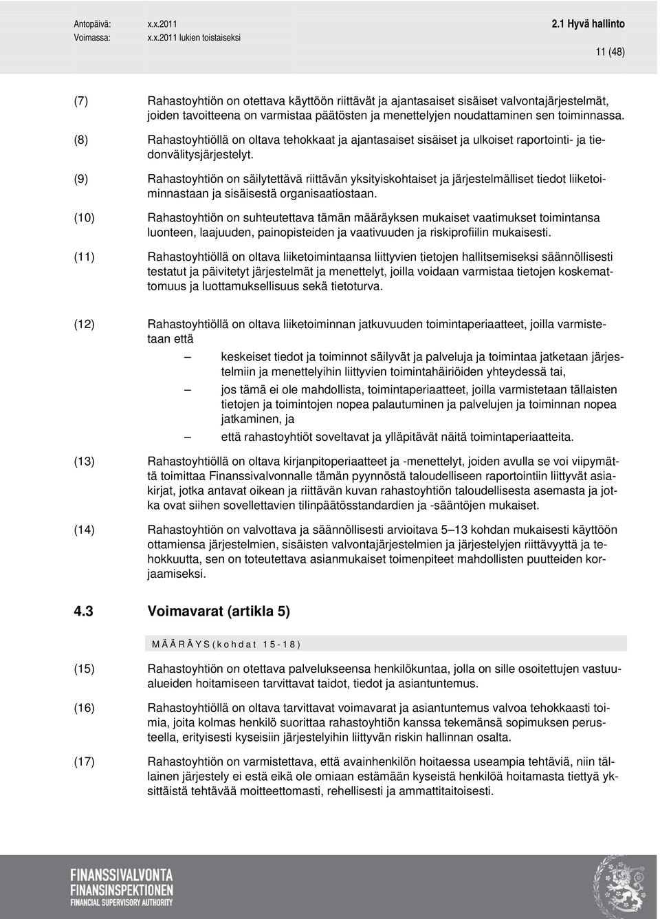 (9) Rahastoyhtiön on säilytettävä riittävän yksityiskohtaiset ja järjestelmälliset tiedot liiketoiminnastaan ja sisäisestä organisaatiostaan.