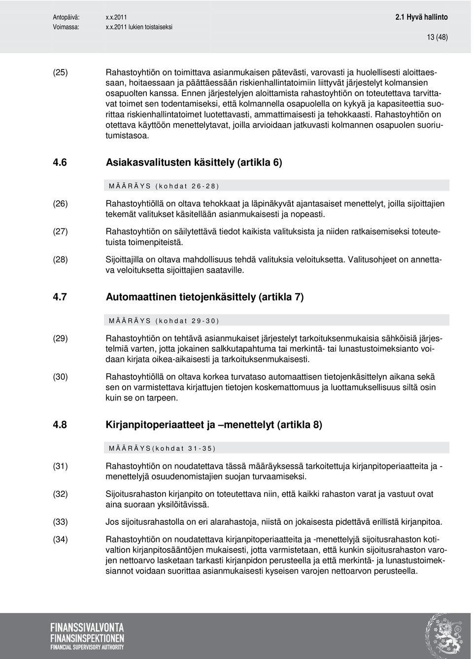 Ennen järjestelyjen aloittamista rahastoyhtiön on toteutettava tarvittavat toimet sen todentamiseksi, että kolmannella osapuolella on kykyä ja kapasiteettia suorittaa riskienhallintatoimet