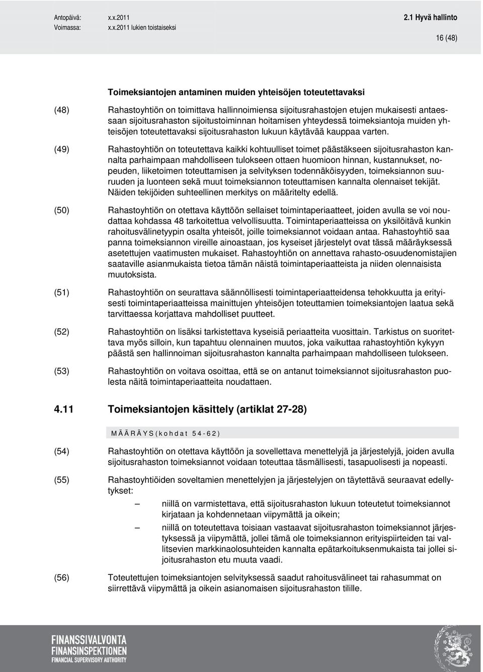 (49) Rahastoyhtiön on toteutettava kaikki kohtuulliset toimet päästäkseen sijoitusrahaston kannalta parhaimpaan mahdolliseen tulokseen ottaen huomioon hinnan, kustannukset, nopeuden, liiketoimen