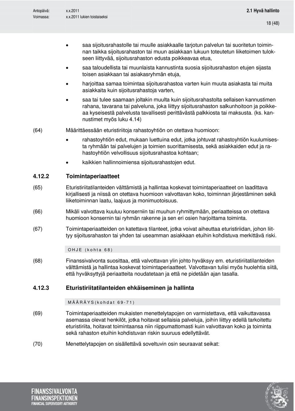 sijoitusrahastoa varten kuin muuta asiakasta tai muita asiakkaita kuin sijoitusrahastoja varten, saa tai tulee saamaan joltakin muulta kuin sijoitusrahastolta sellaisen kannustimen rahana, tavarana