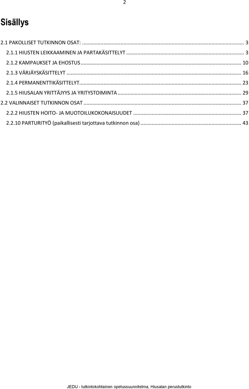 .. 29 2.2 VALINNAISET TUTKINNON OSAT... 37 2.2.2 HIUSTEN HOITO- JA MUOTOILUKOKONAISUUDET... 37 2.2.10 PARTURITYÖ (paikallisesti tarjottava tutkinnon osa).