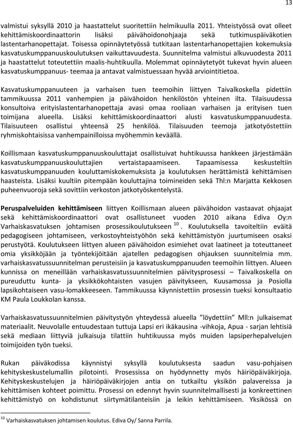 Suunnitelma valmistui alkuvuodesta 2011 ja haastattelut toteutettiin maalis-huhtikuulla.