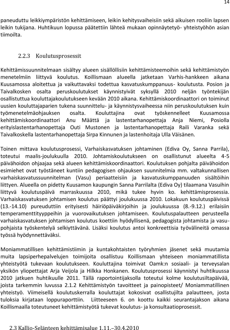 2.3 Koulutusprosessit Kehittämissuunnitelmaan sisältyy alueen sisällöllisiin kehittämisteemoihin sekä kehittämistyön menetelmiin liittyvä koulutus.