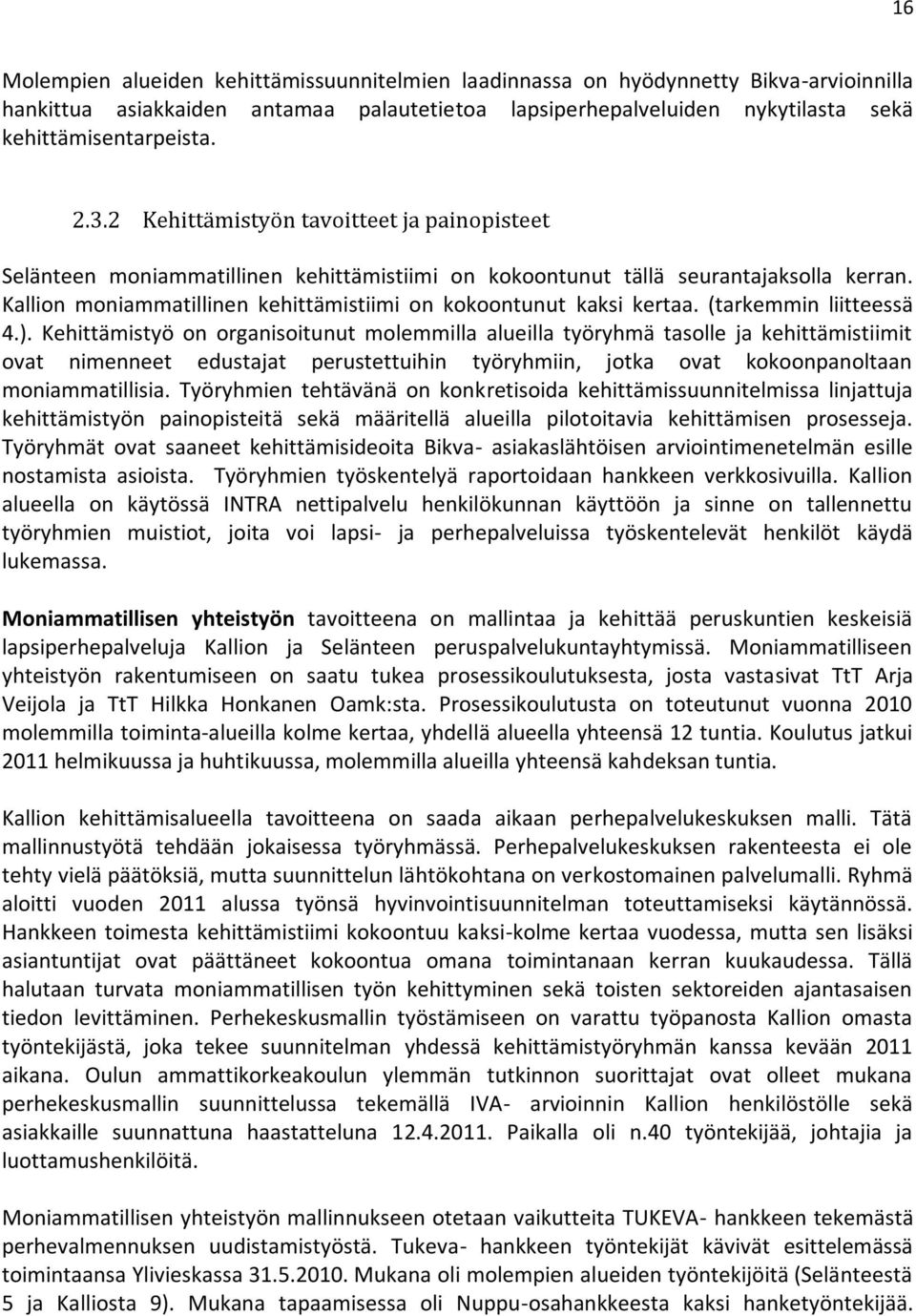 Kallion moniammatillinen kehittämistiimi on kokoontunut kaksi kertaa. (tarkemmin liitteessä 4.).