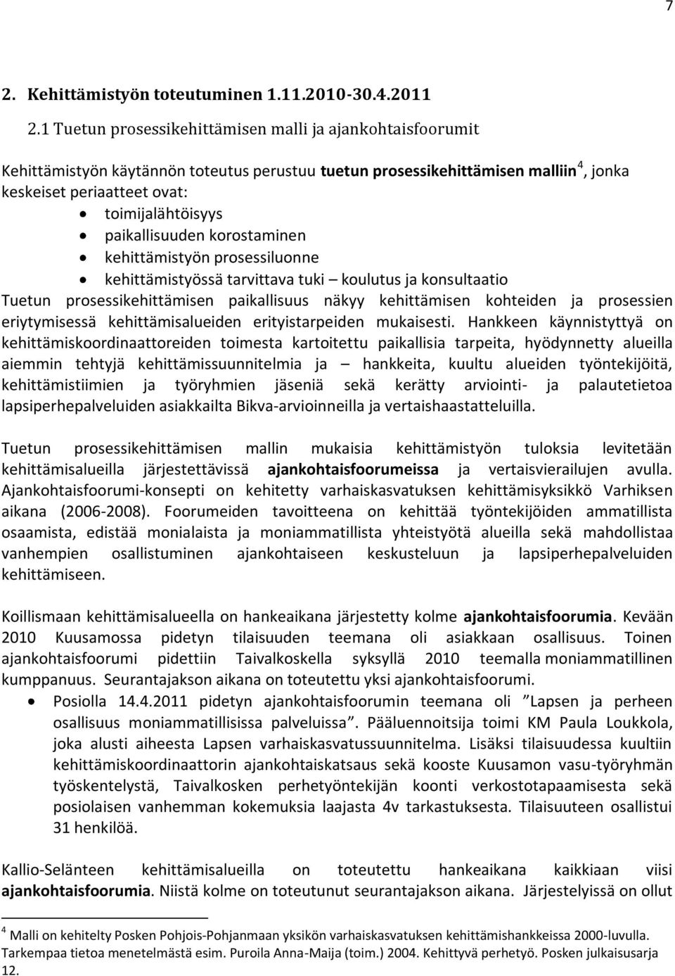 paikallisuuden korostaminen kehittämistyön prosessiluonne kehittämistyössä tarvittava tuki koulutus ja konsultaatio Tuetun prosessikehittämisen paikallisuus näkyy kehittämisen kohteiden ja prosessien