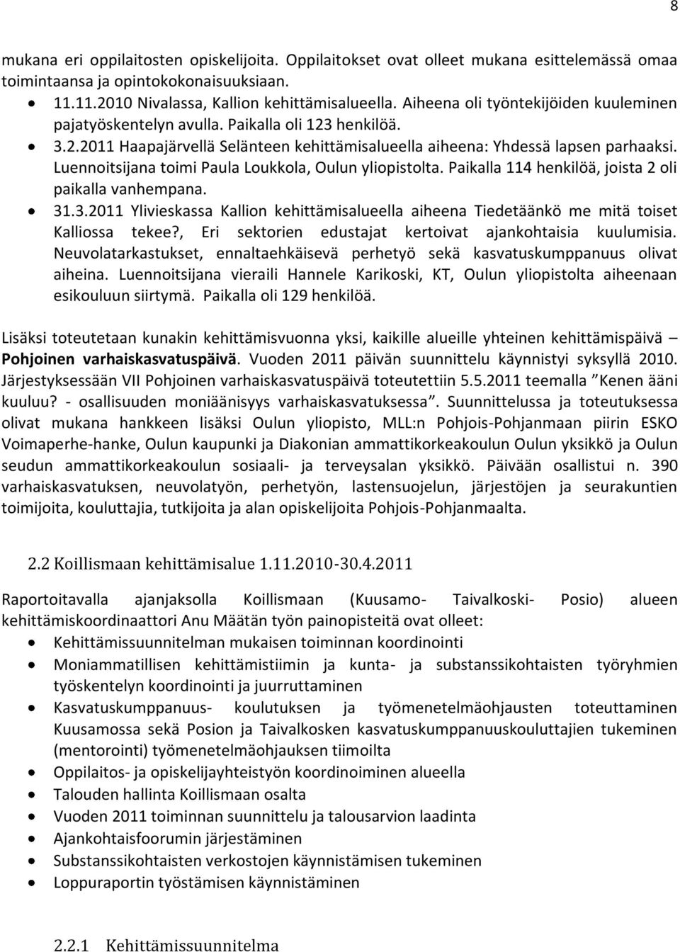 Luennoitsijana toimi Paula Loukkola, Oulun yliopistolta. Paikalla 114 henkilöä, joista 2 oli paikalla vanhempana. 31