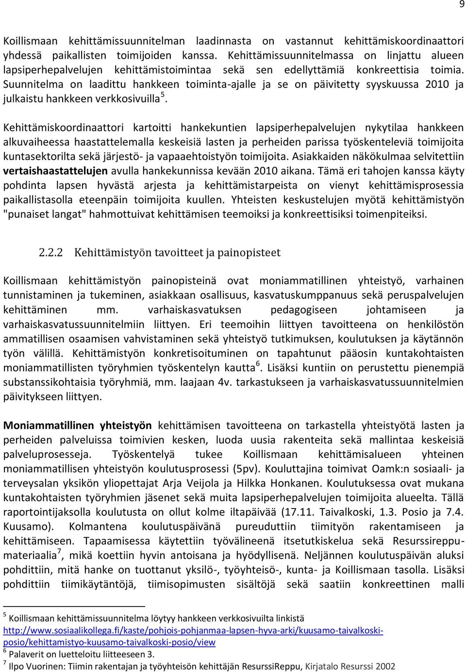 Suunnitelma on laadittu hankkeen toiminta-ajalle ja se on päivitetty syyskuussa 2010 ja julkaistu hankkeen verkkosivuilla 5.