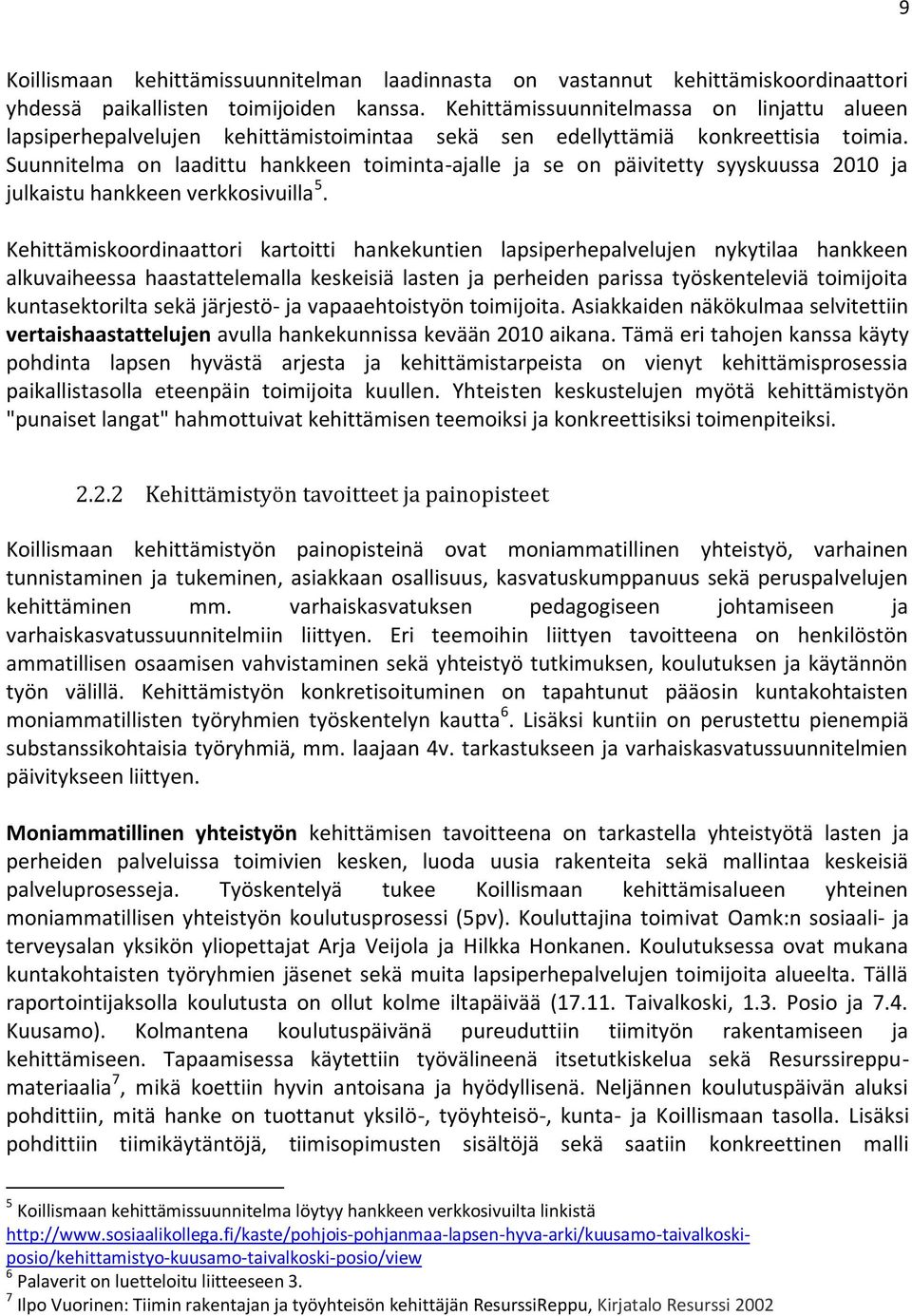 Suunnitelma on laadittu hankkeen toiminta-ajalle ja se on päivitetty syyskuussa 2010 ja julkaistu hankkeen verkkosivuilla 5.