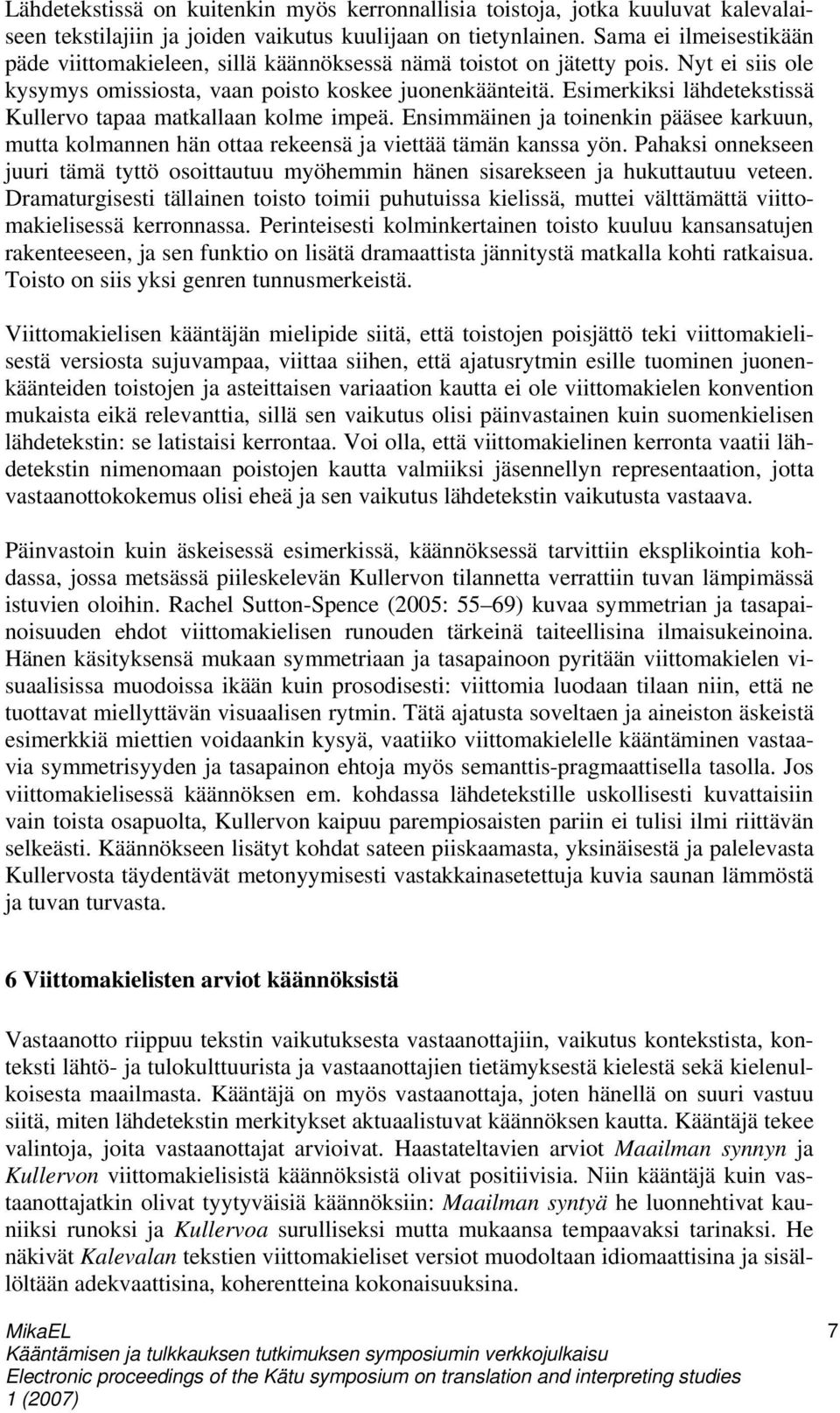 Esimerkiksi lähdetekstissä Kullervo tapaa matkallaan kolme impeä. Ensimmäinen ja toinenkin pääsee karkuun, mutta kolmannen hän ottaa rekeensä ja viettää tämän kanssa yön.