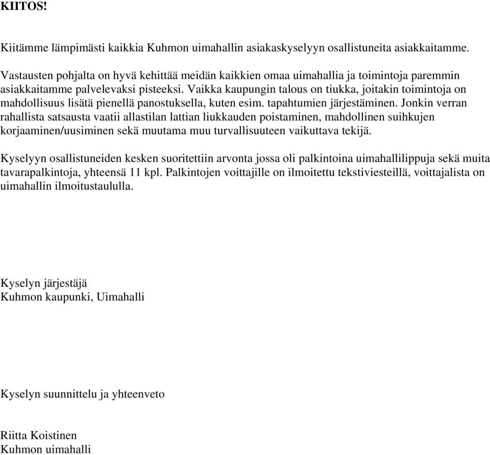 Vaikka kaupungin talous on tiukka, joitakin toimintoja on mahdollisuus lisätä pienellä panostuksella, kuten esim. tapahtumien järjestäminen.