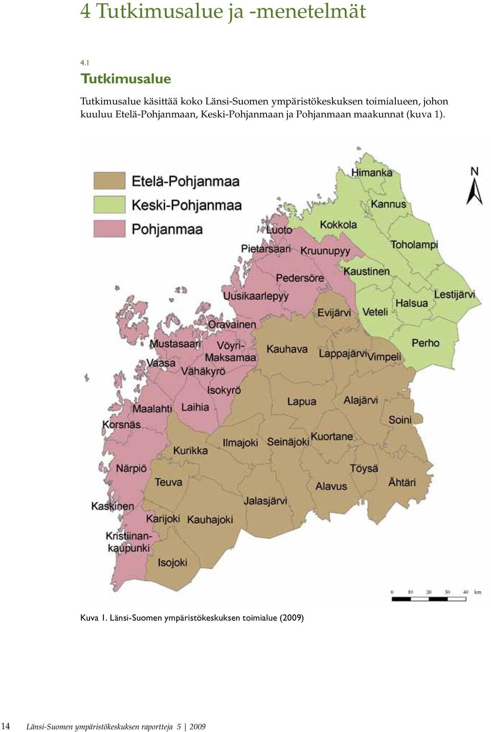 toimialueen, johon kuuluu Etelä-Pohjanmaan, Keski-Pohjanmaan ja Pohjanmaan