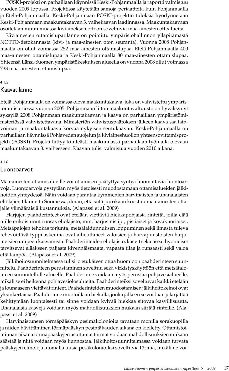 Maakuntakaavaan osoitetaan muun muassa kiviaineksen ottoon soveltuvia maa-ainesten ottoalueita.
