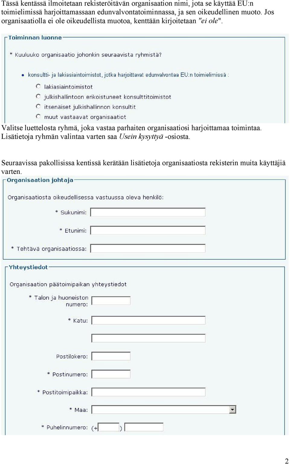 Jos organisaatiolla ei ole oikeudellista muotoa, kenttään kirjoitetaan "ei ole".