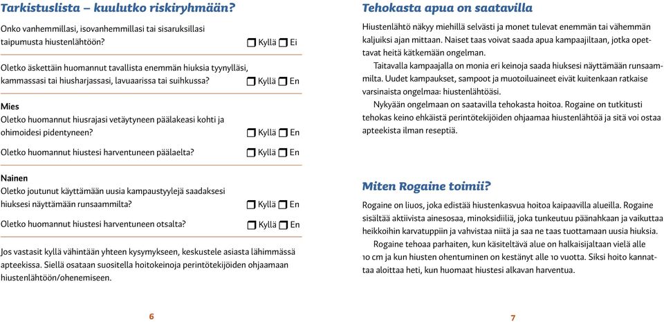 Mies Oletko huomannut hiusrajasi vetäytyneen päälakeasi kohti ja ohimoidesi pidentyneen? Oletko huomannut hiustesi harventuneen päälaelta?