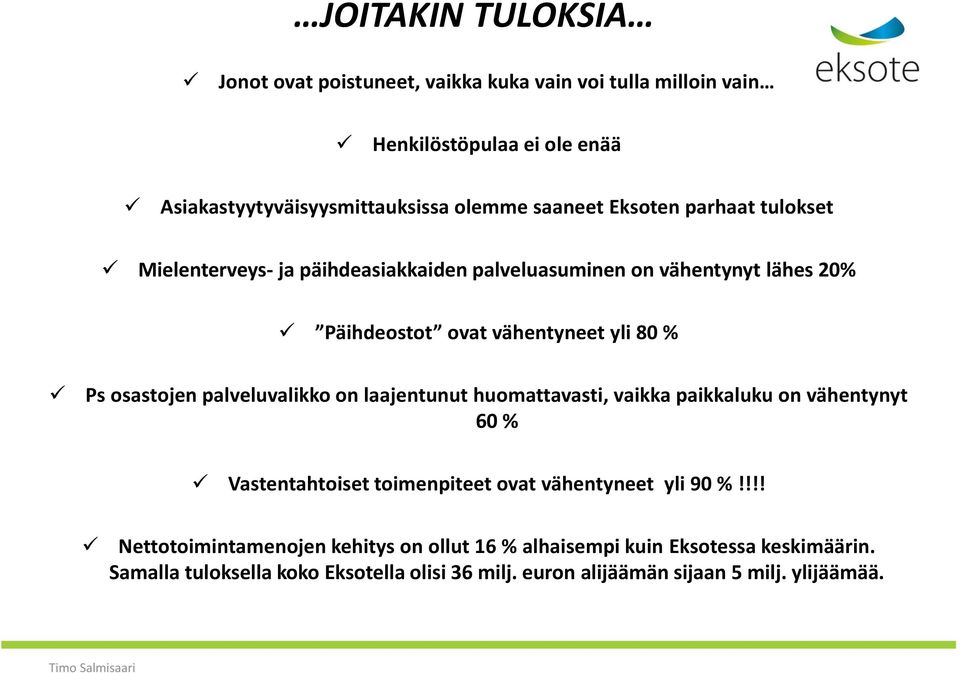 palveluvalikko on laajentunut huomattavasti, vaikka paikkaluku on vähentynyt 60 % Vastentahtoiset toimenpiteet ovat vähentyneet yli 90 %!