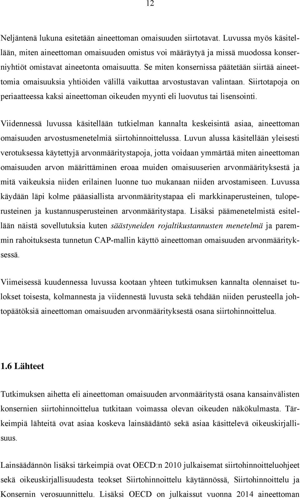 Se miten konsernissa päätetään siirtää aineettomia omaisuuksia yhtiöiden välillä vaikuttaa arvostustavan valintaan.