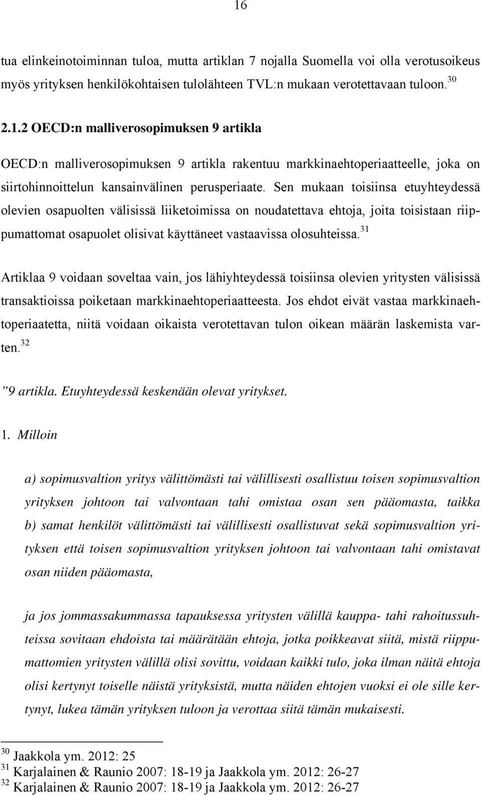 31 Artiklaa 9 voidaan soveltaa vain, jos lähiyhteydessä toisiinsa olevien yritysten välisissä transaktioissa poiketaan markkinaehtoperiaatteesta.