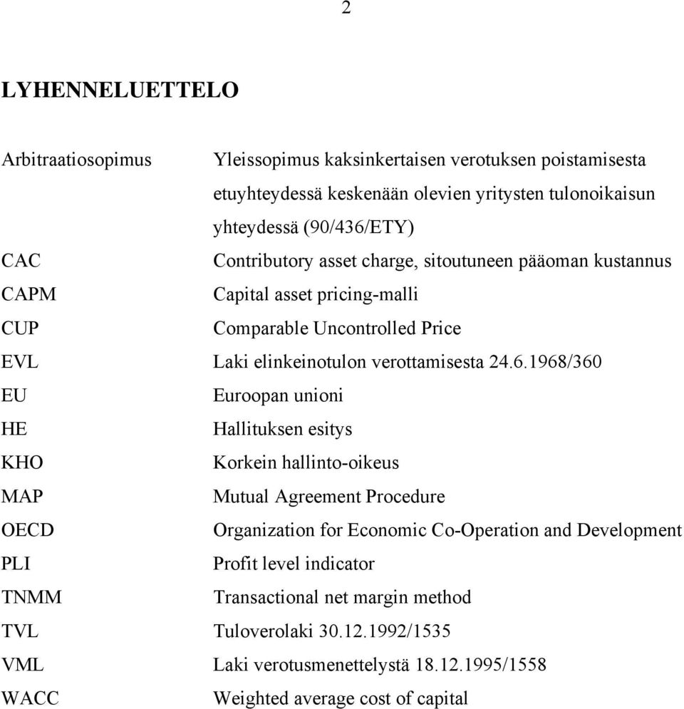 1968/360 EU Euroopan unioni HE Hallituksen esitys KHO Korkein hallinto-oikeus MAP Mutual Agreement Procedure OECD Organization for Economic Co-Operation and Development PLI