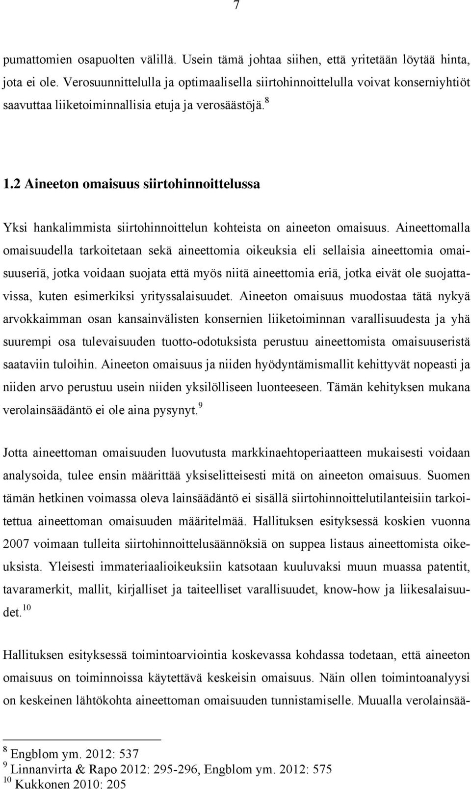 2 Aineeton omaisuus siirtohinnoittelussa Yksi hankalimmista siirtohinnoittelun kohteista on aineeton omaisuus.