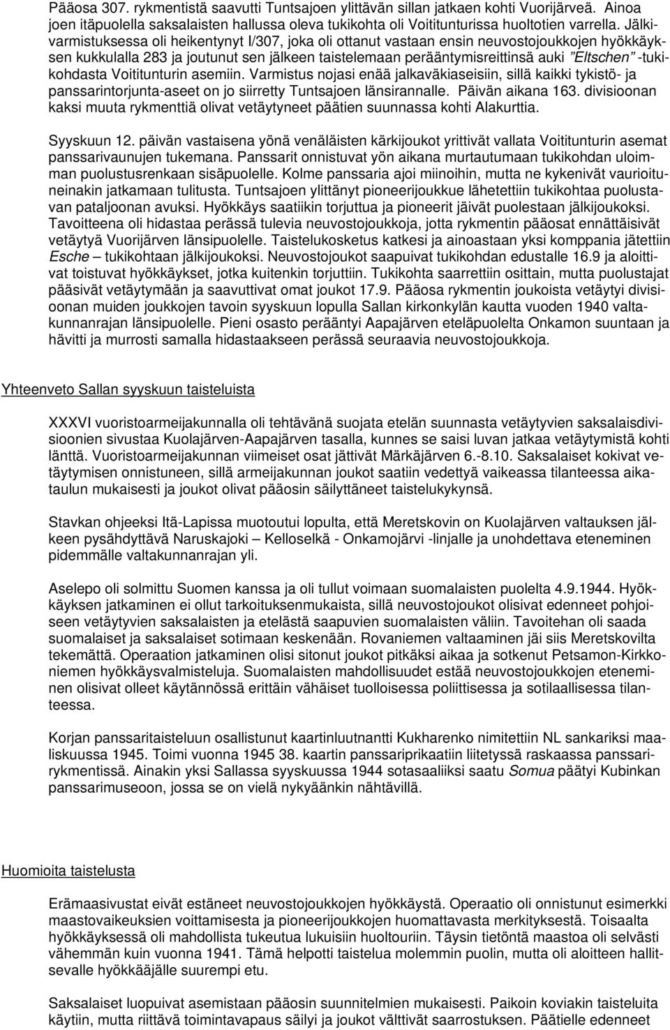 -tukikohdasta Voititunturin asemiin. Varmistus nojasi enää jalkaväkiaseisiin, sillä kaikki tykistö- ja panssarintorjunta-aseet on jo siirretty Tuntsajoen länsirannalle. Päivän aikana 163.