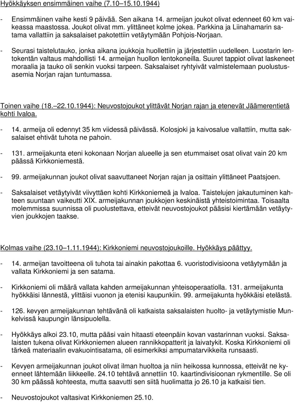 Luostarin lentokentän valtaus mahdollisti 14. armeijan huollon lentokoneilla. Suuret tappiot olivat laskeneet moraalia ja tauko oli senkin vuoksi tarpeen.