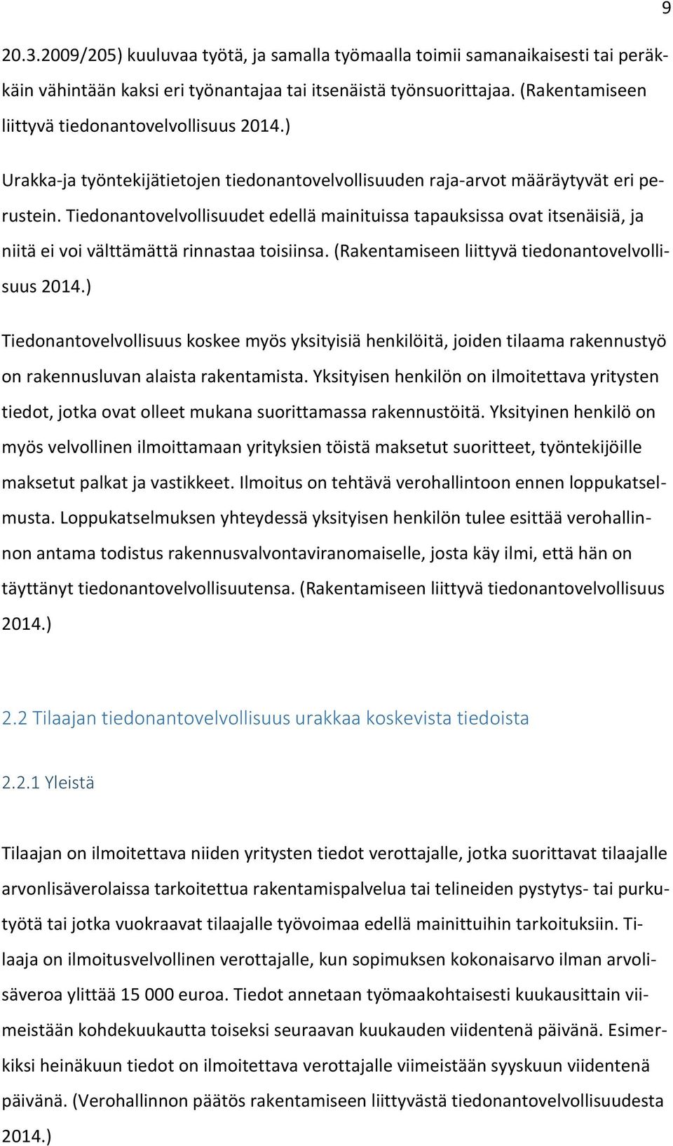 Tiedonantovelvollisuudet edellä mainituissa tapauksissa ovat itsenäisiä, ja niitä ei voi välttämättä rinnastaa toisiinsa. (Rakentamiseen liittyvä tiedonantovelvollisuus 2014.