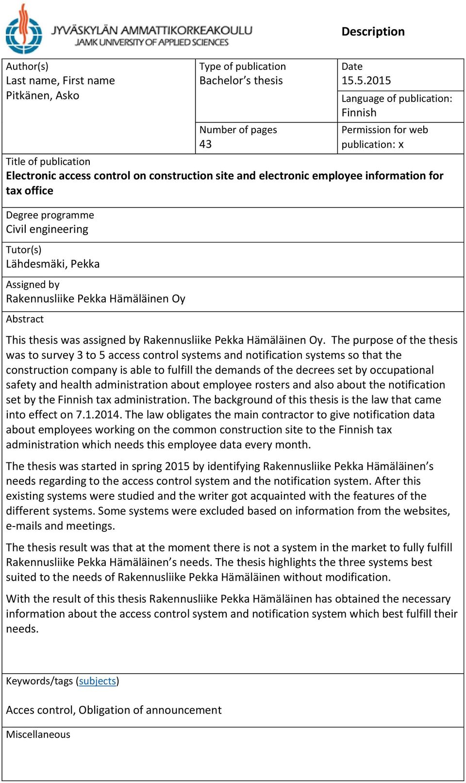 programme Civil engineering Tutor(s) Lähdesmäki, Pekka Assigned by Rakennusliike Pekka Hämäläinen Oy Abstract This thesis was assigned by Rakennusliike Pekka Hämäläinen Oy.