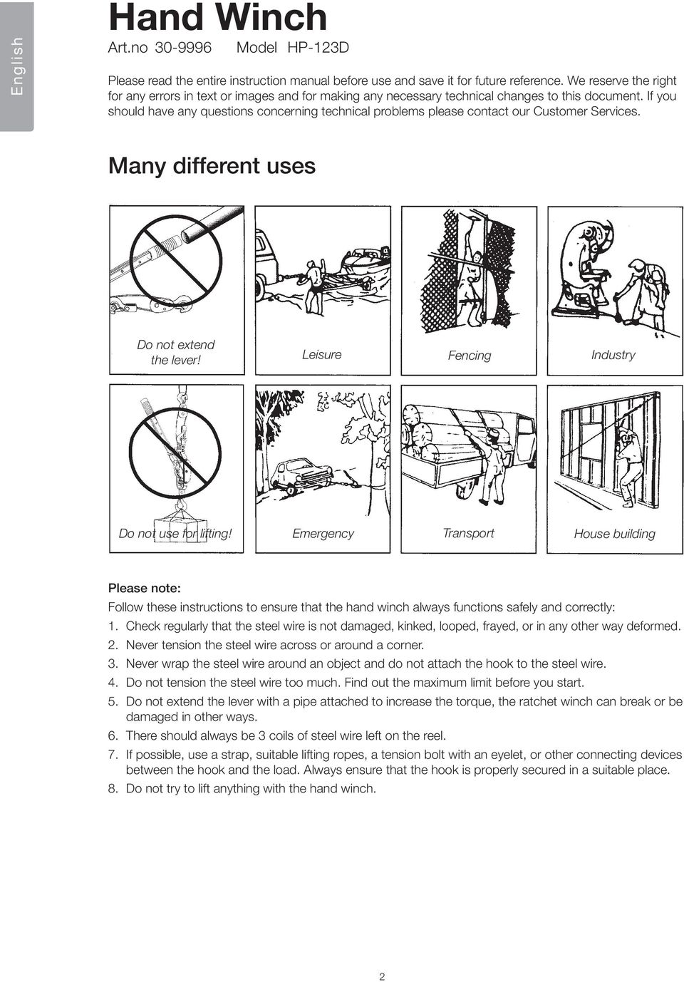 If you should have any questions concerning technical problems please contact our Customer Services. Many different uses Do not extend the lever! Leisure Fencing Industry Do not use for lifting!