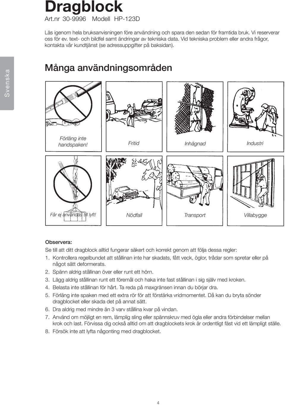 Svenska Många användningsområden Förläng inte handspaken! Fritid Inhägnad Industri Får ej användas till lyft!