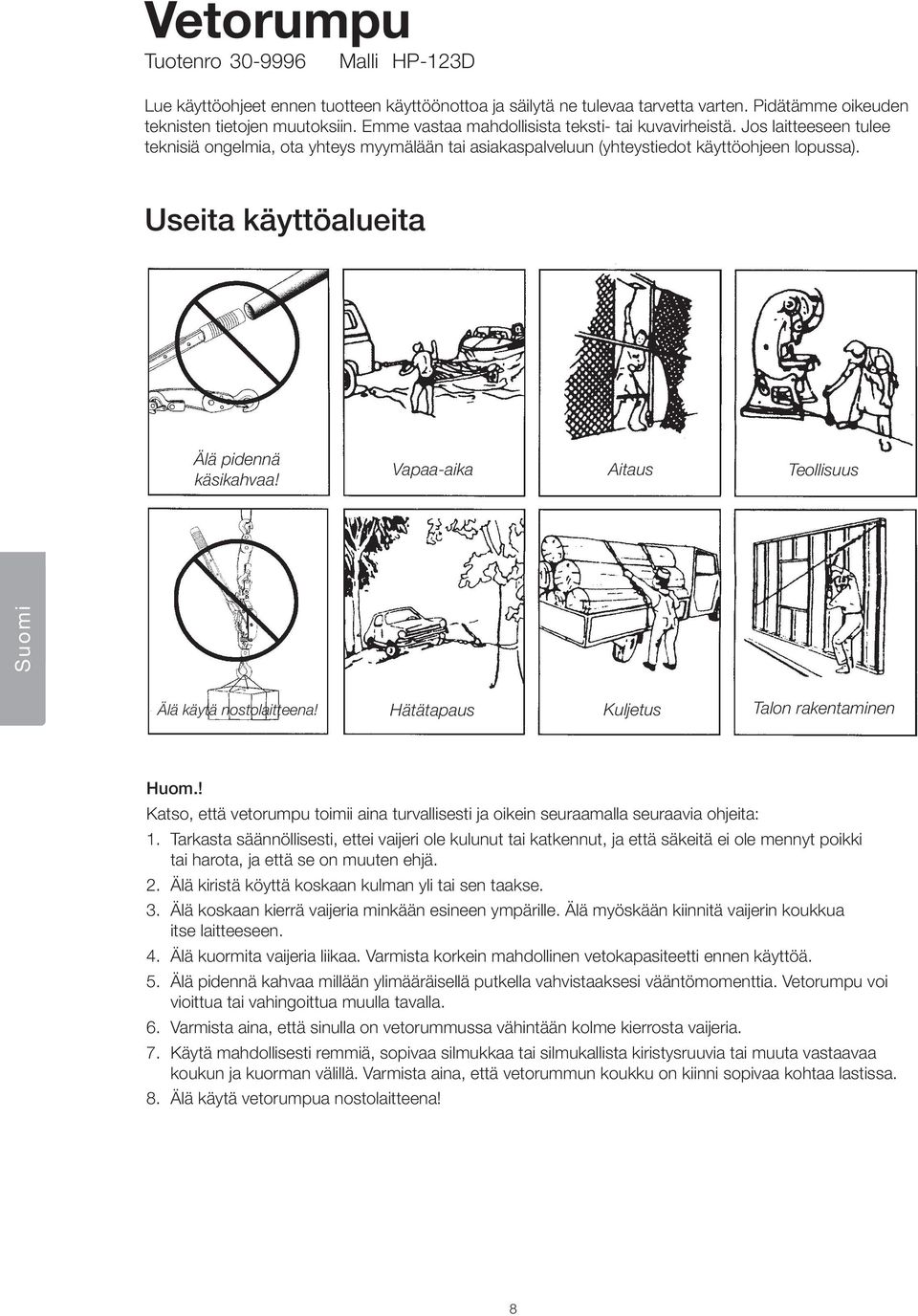 Useita käyttöalueita Älä pidennä käsikahvaa! Vapaa-aika Aitaus Teollisuus Suomi Älä käytä nostolaitteena! Hätätapaus Kuljetus Talon rakentaminen Huom.