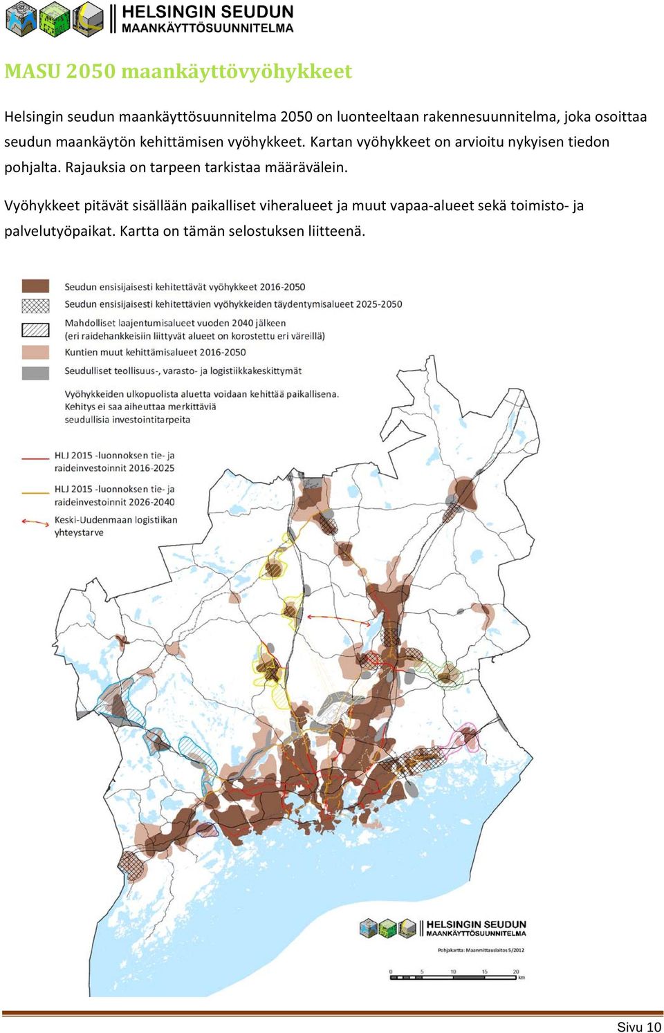 Kartan vyöhykkeet on arvioitu nykyisen tiedon pohjalta. Rajauksia on tarpeen tarkistaa määrävälein.