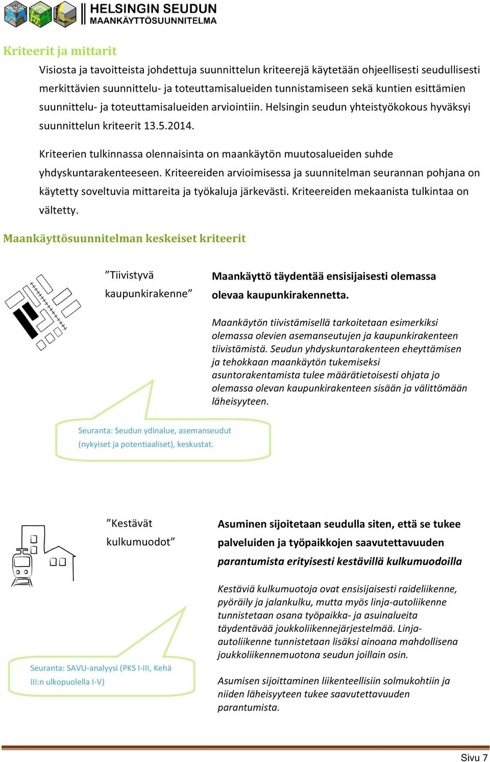 Kriteerien tulkinnassa olennaisinta on maankäytön muutosalueiden suhde yhdyskuntarakenteeseen.