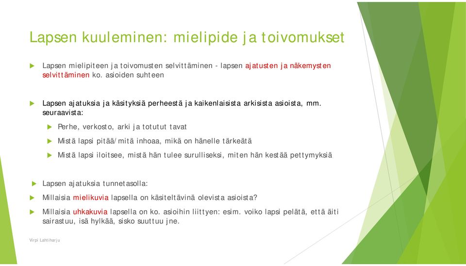 seraavista: Perhe, verkosto, arki ja tottt tavat Mistä lapsi pitää/mitä inhoaa, mikä on hänelle tärkeätä Mistä lapsi iloitsee, mistä hän tlee srlliseksi, miten hän