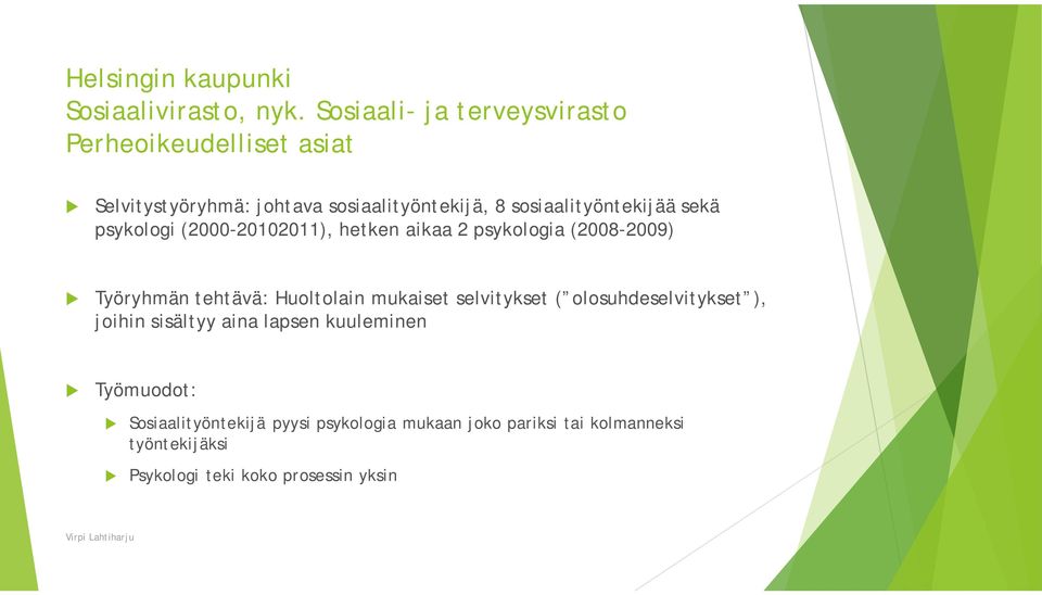 sekä psykologi (2000-20102011), hetken aikaa 2 psykologia (2008-2009) Työryhmän tehtävä: Holtolain mkaiset selvitykset (