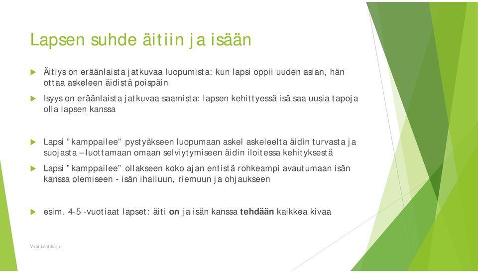 äidin trvasta ja sojasta lottamaan omaan selviytymiseen äidin iloitessa kehityksestä Lapsi kamppailee ollakseen koko ajan entistä rohkeampi