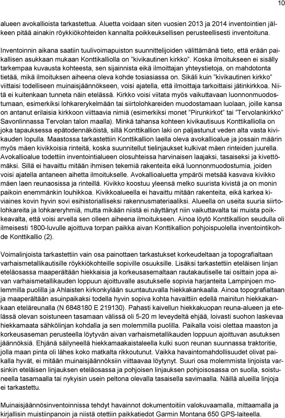 Koska ilmoitukseen ei sisälly tarkempaa kuvausta kohteesta, sen sijainnista eikä ilmoittajan yhteystietoja, on mahdotonta tietää, mikä ilmoituksen aiheena oleva kohde tosiasiassa on.