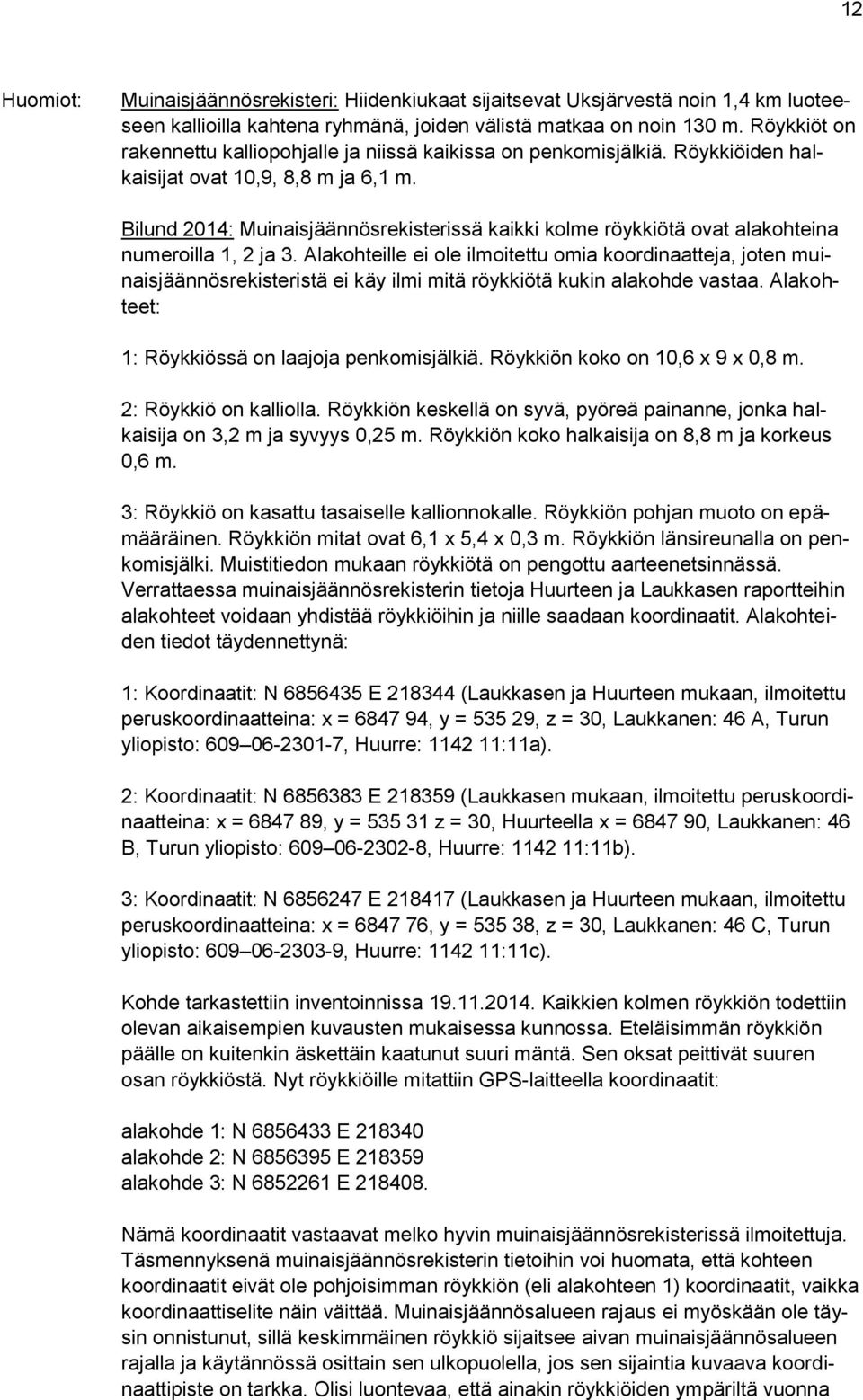 Bilund 2014: Muinaisjäännösrekisterissä kaikki kolme röykkiötä ovat alakohteina numeroilla 1, 2 ja 3.