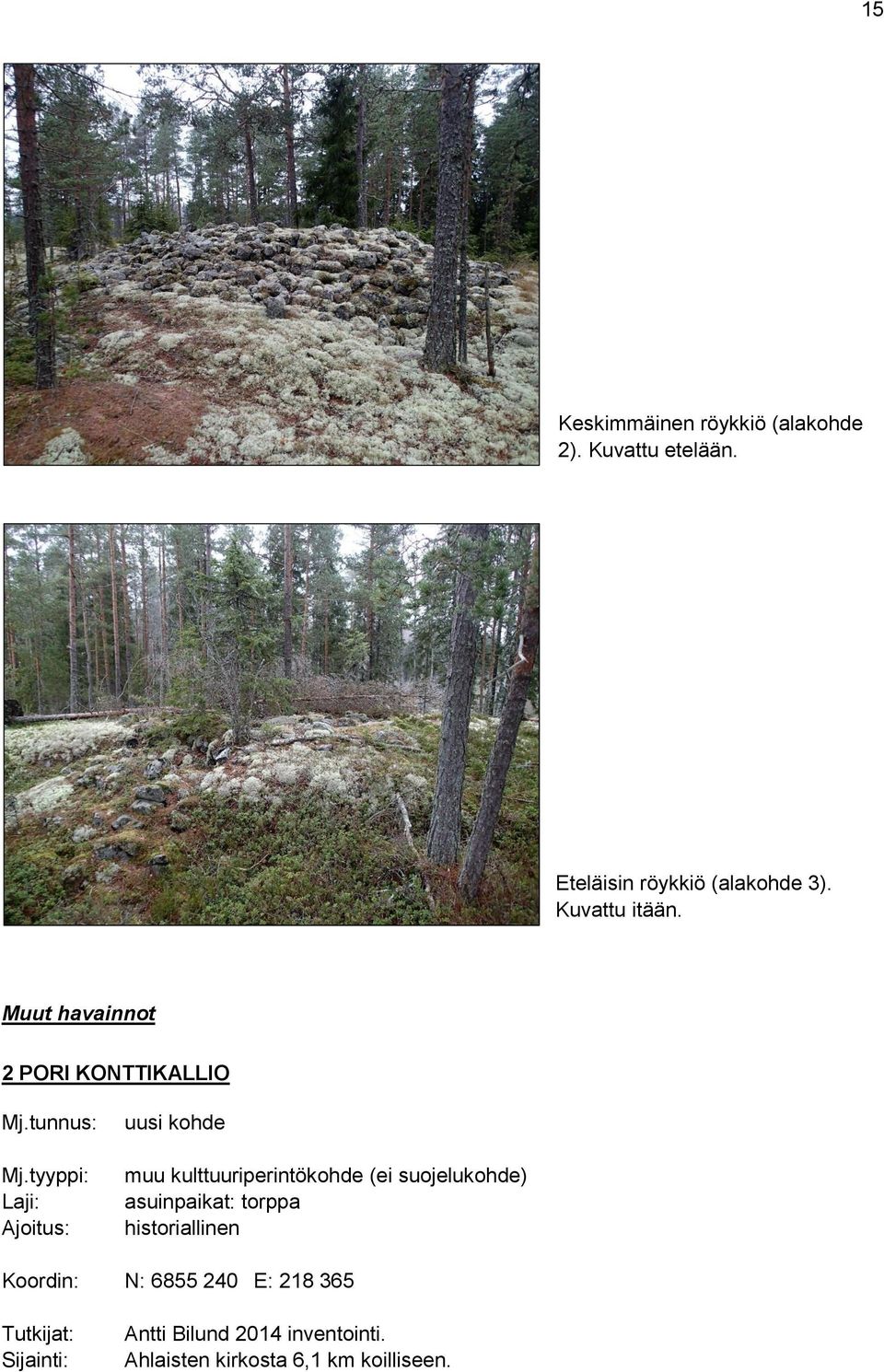 tyyppi: Laji: Ajoitus: uusi kohde muu kulttuuriperintökohde (ei suojelukohde) asuinpaikat: