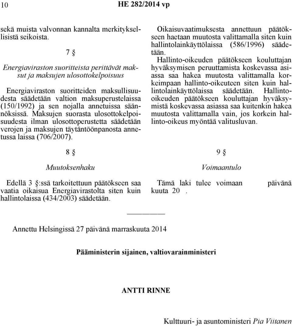 säännöksissä. Maksujen suorasta ulosottokelpoisuudesta ilman ulosottoperustetta säädetään verojen ja maksujen täytäntöönpanosta annetussa laissa (706/2007).