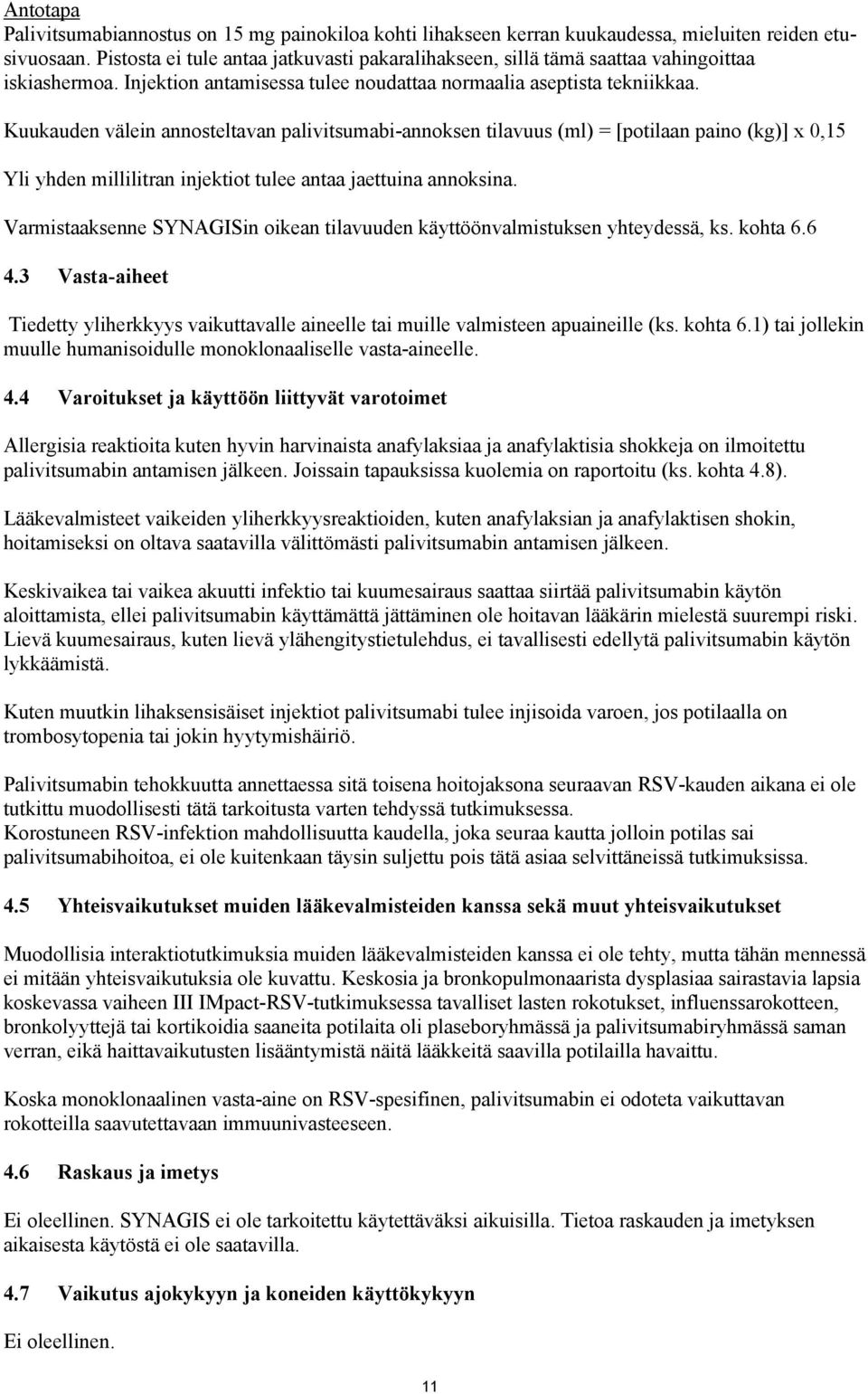 Kuukauden välein annosteltavan palivitsumabi-annoksen tilavuus (ml) = [potilaan paino (kg)] x 0,15 Yli yhden millilitran injektiot tulee antaa jaettuina annoksina.