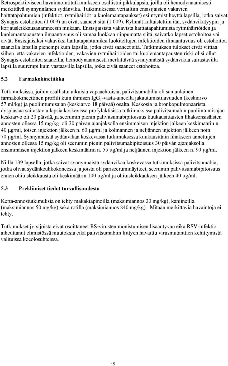 saaneet sitä (1 009). Ryhmät kaltaistettiin iän, sydänvikatyypin ja korjausleikkausanamneesin mukaan.