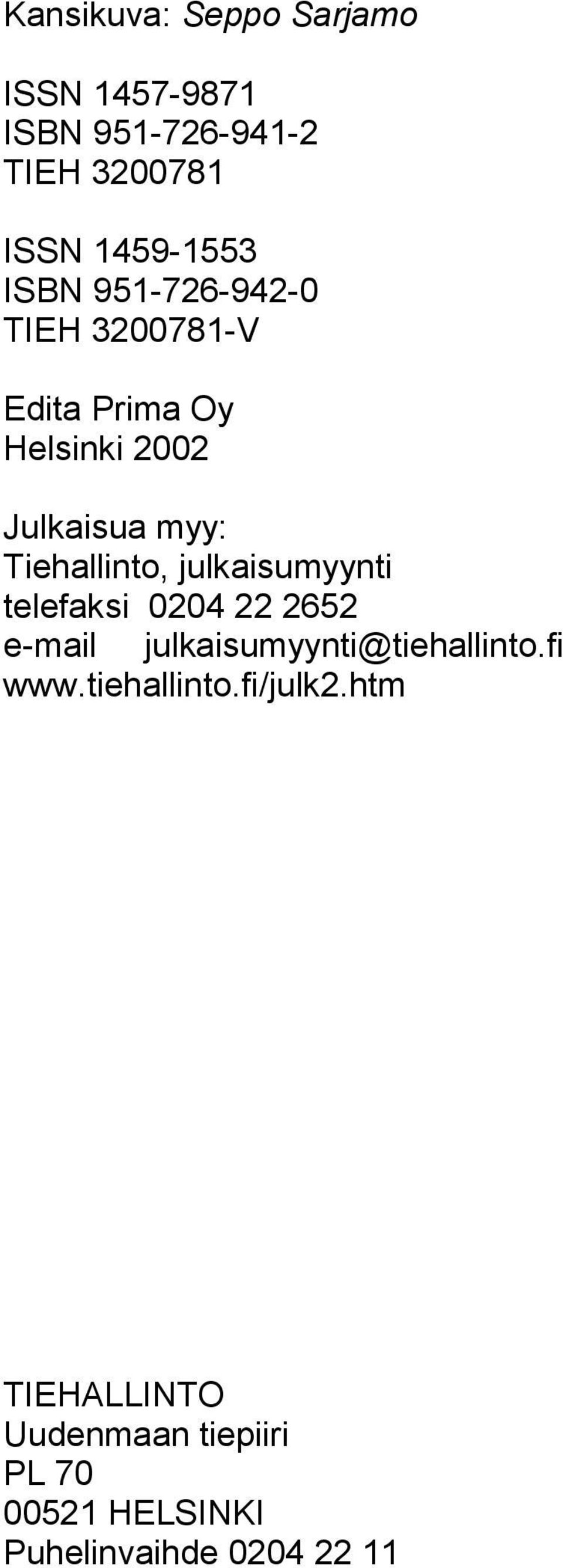 Tiehallinto, julkaisumyynti telefaksi 0204 22 2652 e-mail julkaisumyynti@tiehallinto.