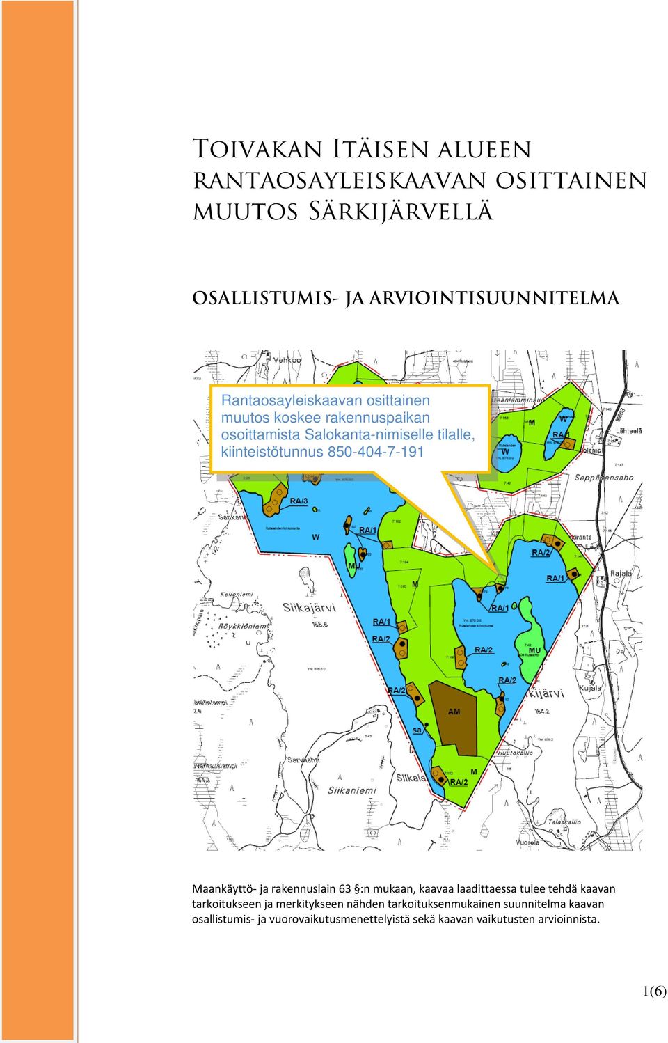 850-404-7-191 Maankäyttö- ja rakennuslain 63 :n mukaan, kaavaa laadittaessa tulee tehdä kaavan tarkoitukseen ja